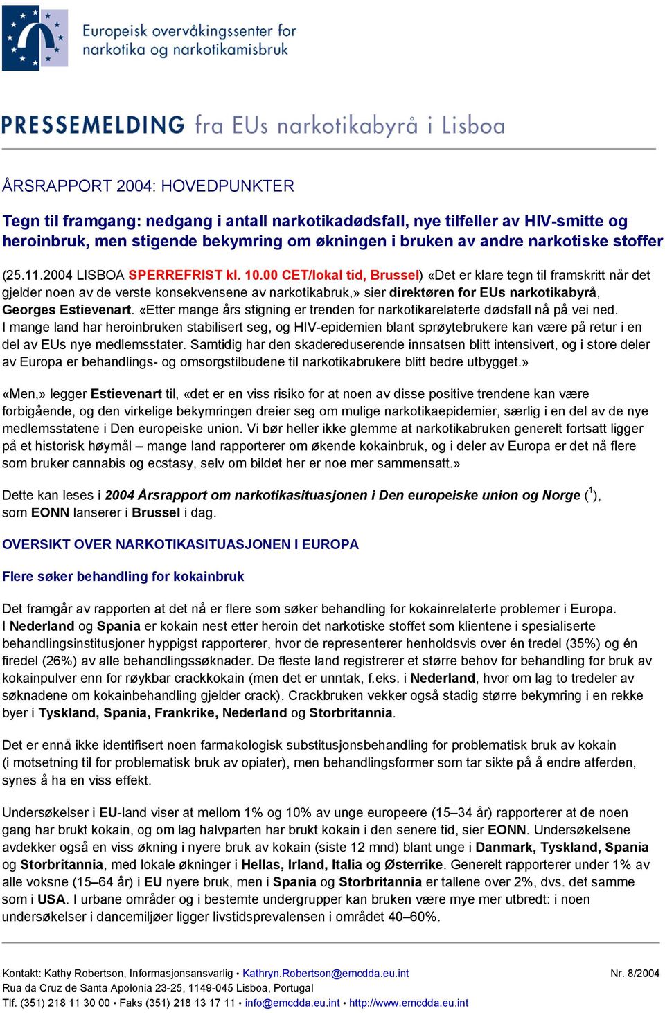 00 CET/lokal tid, Brussel) «Det er klare tegn til framskritt når det gjelder noen av de verste konsekvensene av narkotikabruk,» sier direktøren for EUs narkotikabyrå, Georges Estievenart.