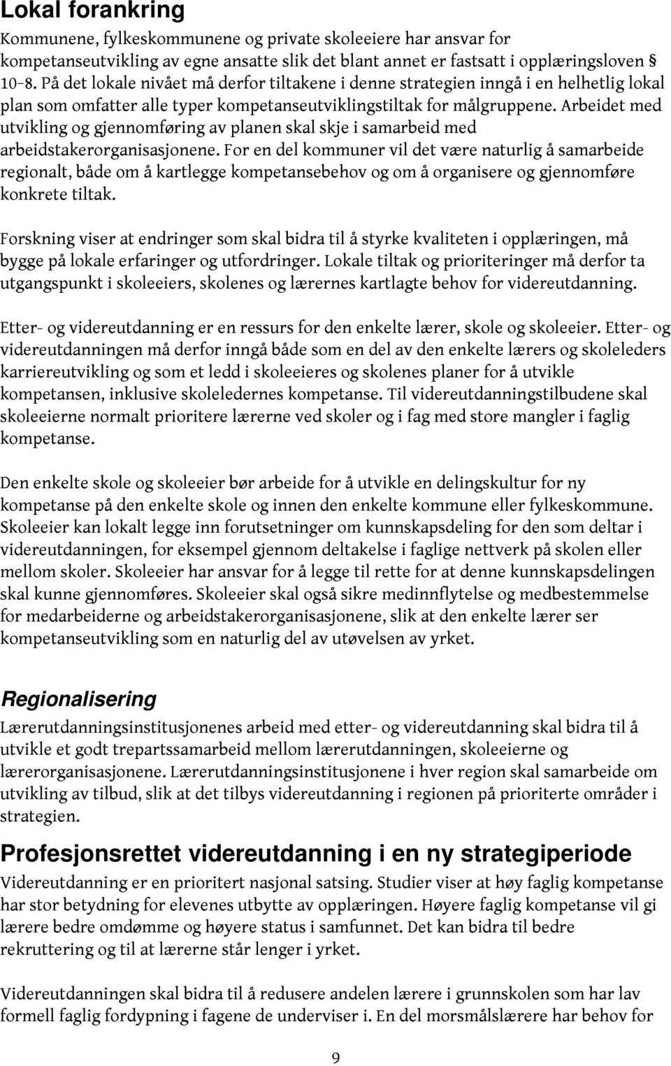 Arbeidet med utvikling og gjennomføring av planen skal skje i samarbeid med arbeidstakerorganisasjonene.