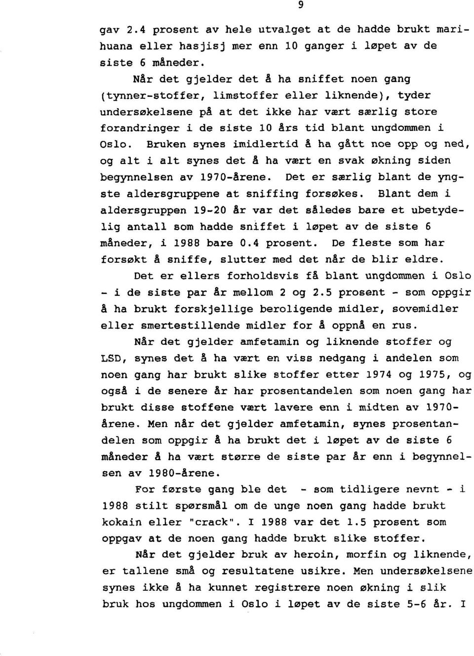 Oslo. Bruken synes imidlertid å ha gått noe opp og ned, og alt i alt synes det å ha vært en svak økning siden begynnelsen av 1970-årene.