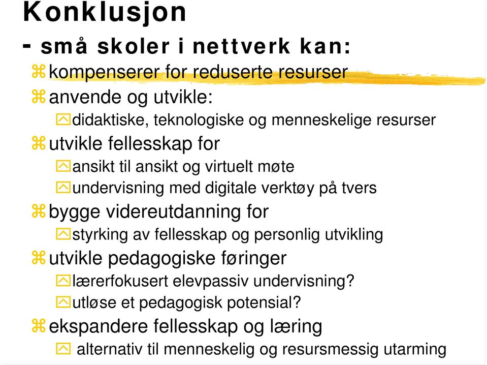 bygge videreutdanning for styrking av fellesskap og personlig utvikling utvikle pedagogiske føringer lærerfokusert elevpassiv