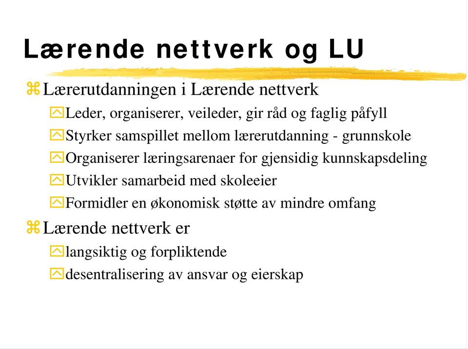 for gjensidig kunnskapsdeling Utvikler samarbeid med skoleeier Formidler en økonomisk støtte av