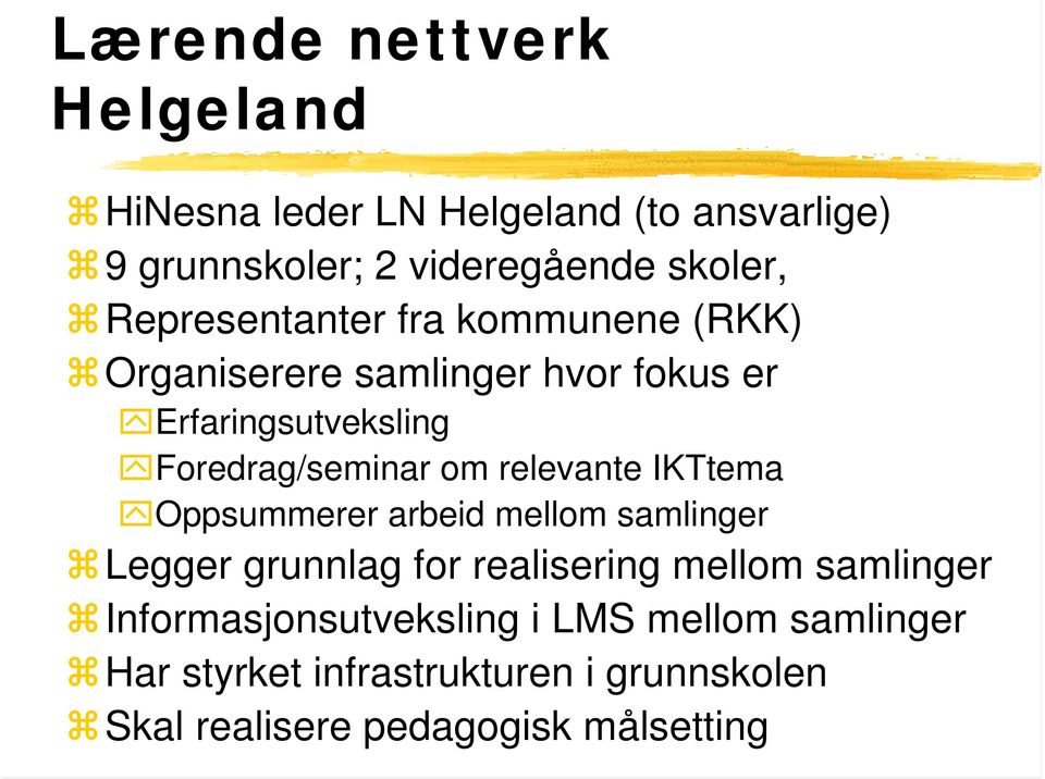 relevante IKTtema Oppsummerer arbeid mellom samlinger Legger grunnlag for realisering mellom samlinger