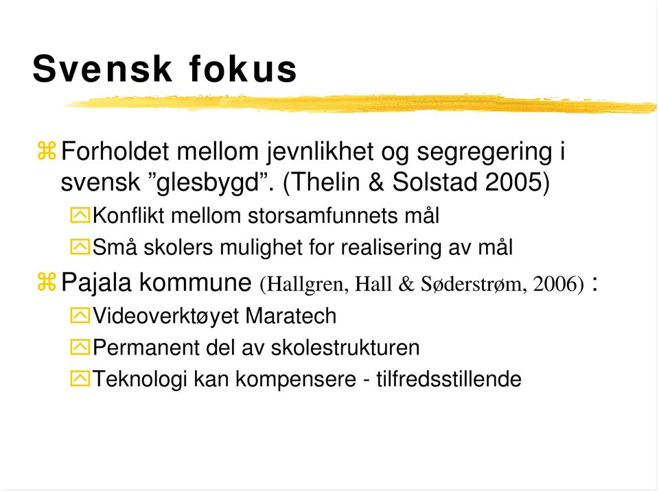 for realisering av mål Pajala kommune (Hallgren, Hall & Søderstrøm, 2006) :