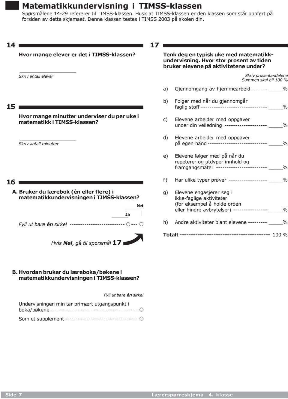 Skriv antall minutter 17 Tenk deg en typisk uke med matematikkundervisning. Hvor stor prosent av tiden bruker elevene på aktivitetene under?