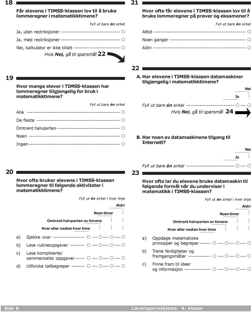 Hvis Nei, gå til spørsmål 22 21 Hvor ofte får elevene i TIMSS-klassen lov til å bruke lommeregner på prøver og eksamener?