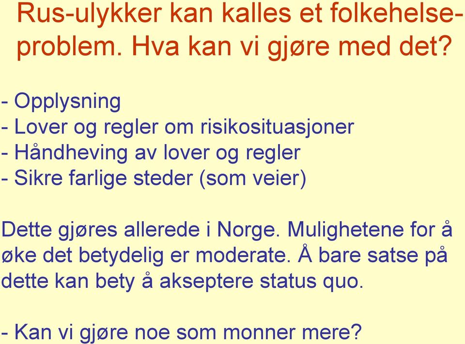 Sikre farlige steder (som veier) Dette gjøres allerede i Norge.