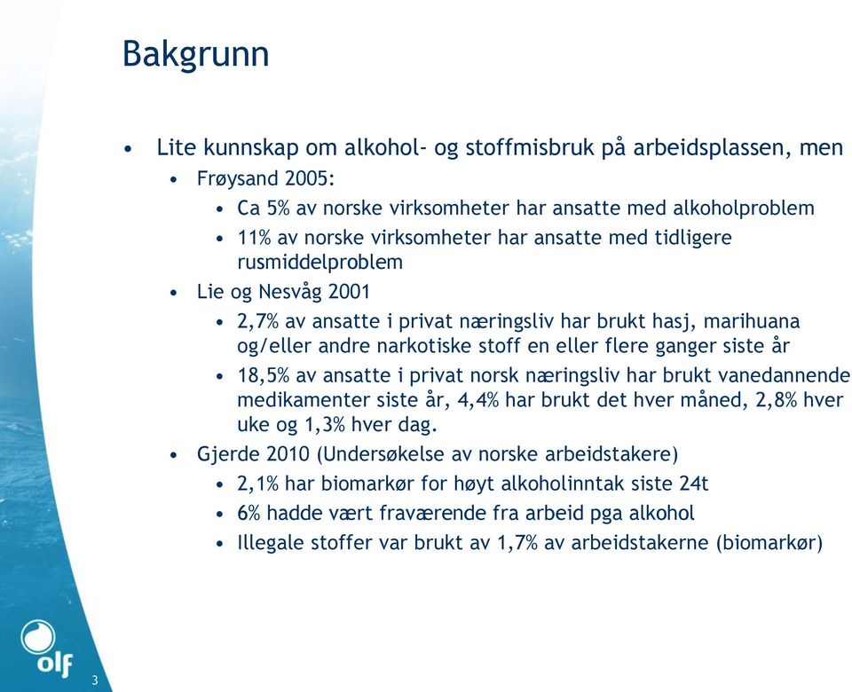 18,5% av ansatte i privat norsk næringsliv har brukt vanedannende medikamenter siste år, 4,4% har brukt det hver måned, 2,8% hver uke og 1,3% hver dag.