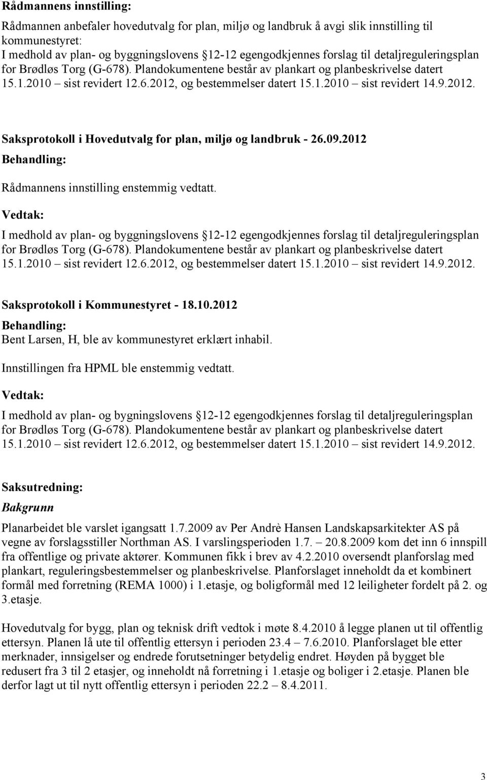 Vedtak: I medhold av plan- og byggningslovens 12-12 egengodkjennes forslag til detaljreguleringsplan Saksprotokoll i Kommunestyret - 18.10.