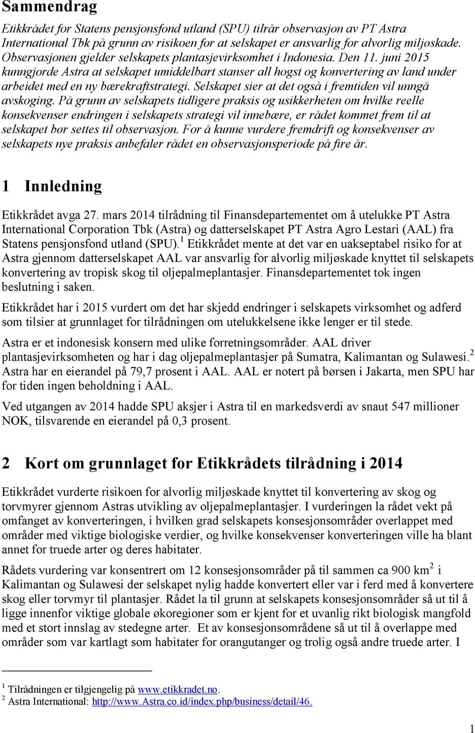 juni 2015 kunngjorde Astra at selskapet umiddelbart stanser all hogst og konvertering av land under arbeidet med en ny bærekraftstrategi. Selskapet sier at det også i fremtiden vil unngå avskoging.