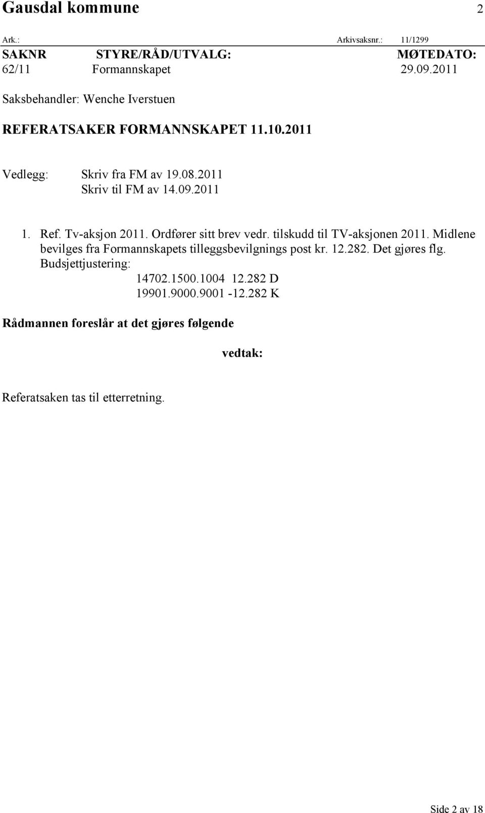 Tv-aksjon 2011. Ordfører sitt brev vedr. tilskudd til TV-aksjonen 2011. Midlene bevilges fra Formannskapets tilleggsbevilgnings post kr. 12.282.