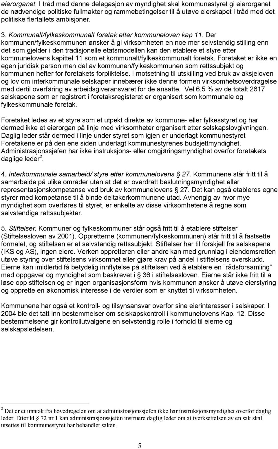 ambisjoner. 3. Kommunalt/fylkeskommunalt foretak etter kommuneloven kap 11.