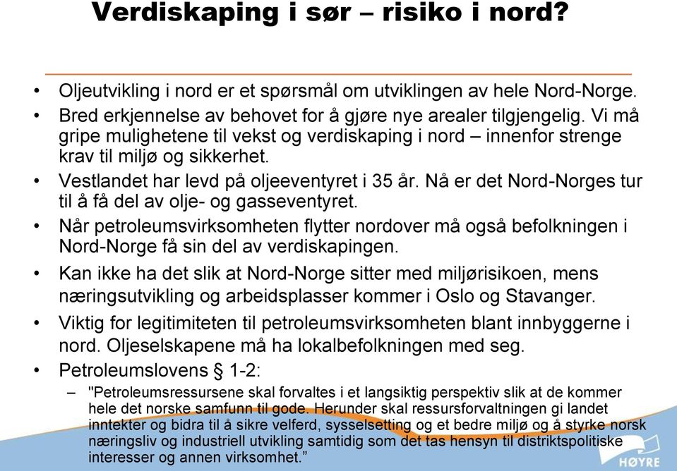 Nå er det Nord-Norges tur til å få del av olje- og gasseventyret. Når petroleumsvirksomheten flytter nordover må også befolkningen i Nord-Norge få sin del av verdiskapingen.