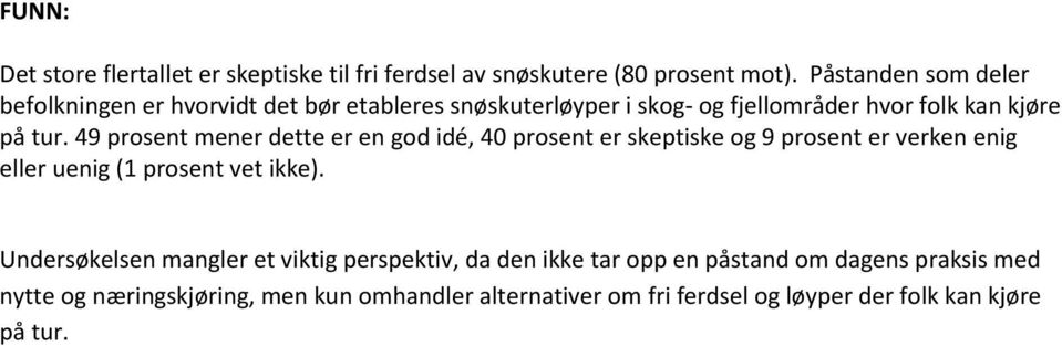 49 prosent mener dette er en god idé, 40 prosent er skeptiske og 9 prosent er verken enig eller uenig (1 prosent vet ikke).