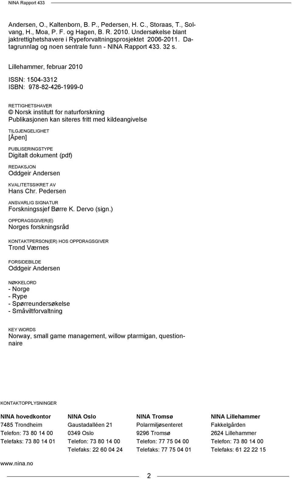 Lillehammer, februar 2010 ISSN: 1504-3312 ISBN: 978-82-426-1999-0 RETTIGHETSHAVER Norsk institutt for naturforskning Publikasjonen kan siteres fritt med kildeangivelse TILGJENGELIGHET [Åpen]