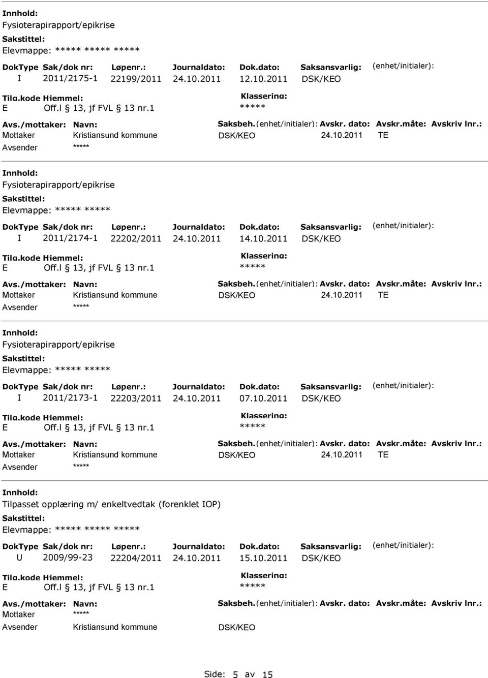 2011 DSK/KO DSK/KO T Fysioterapirapport/epikrise levmappe: 2011/2173-1 22203/2011 07.10.