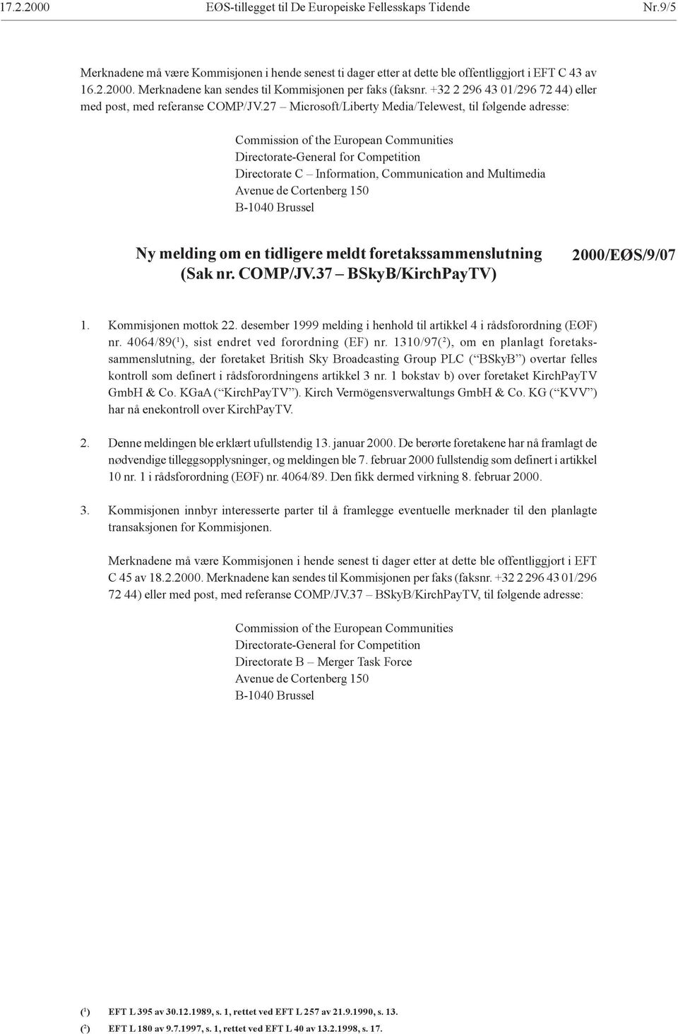 27 Microsoft/Liberty Media/Telewest, til følgende adresse: Commission of the European Communities Directorate-General for Competition Directorate C Information, Communication and Multimedia Avenue de