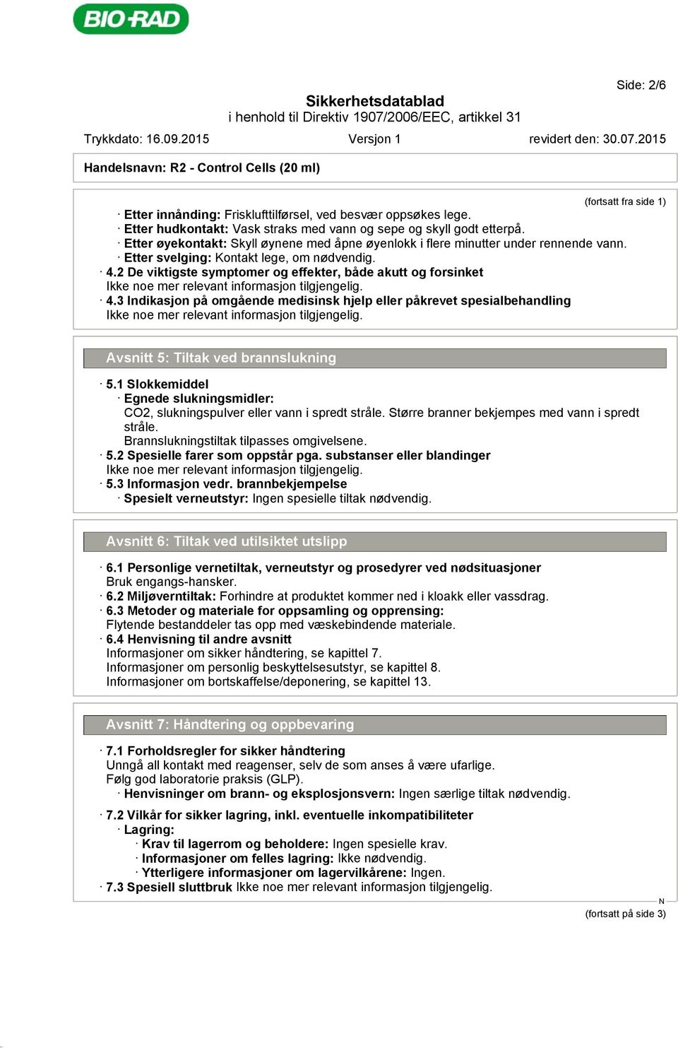 4.2 De viktigste symptomer og effekter, både akutt og forsinket 4.3 Indikasjon på omgående medisinsk hjelp eller påkrevet spesialbehandling Avsnitt 5: Tiltak ved brannslukning 5.