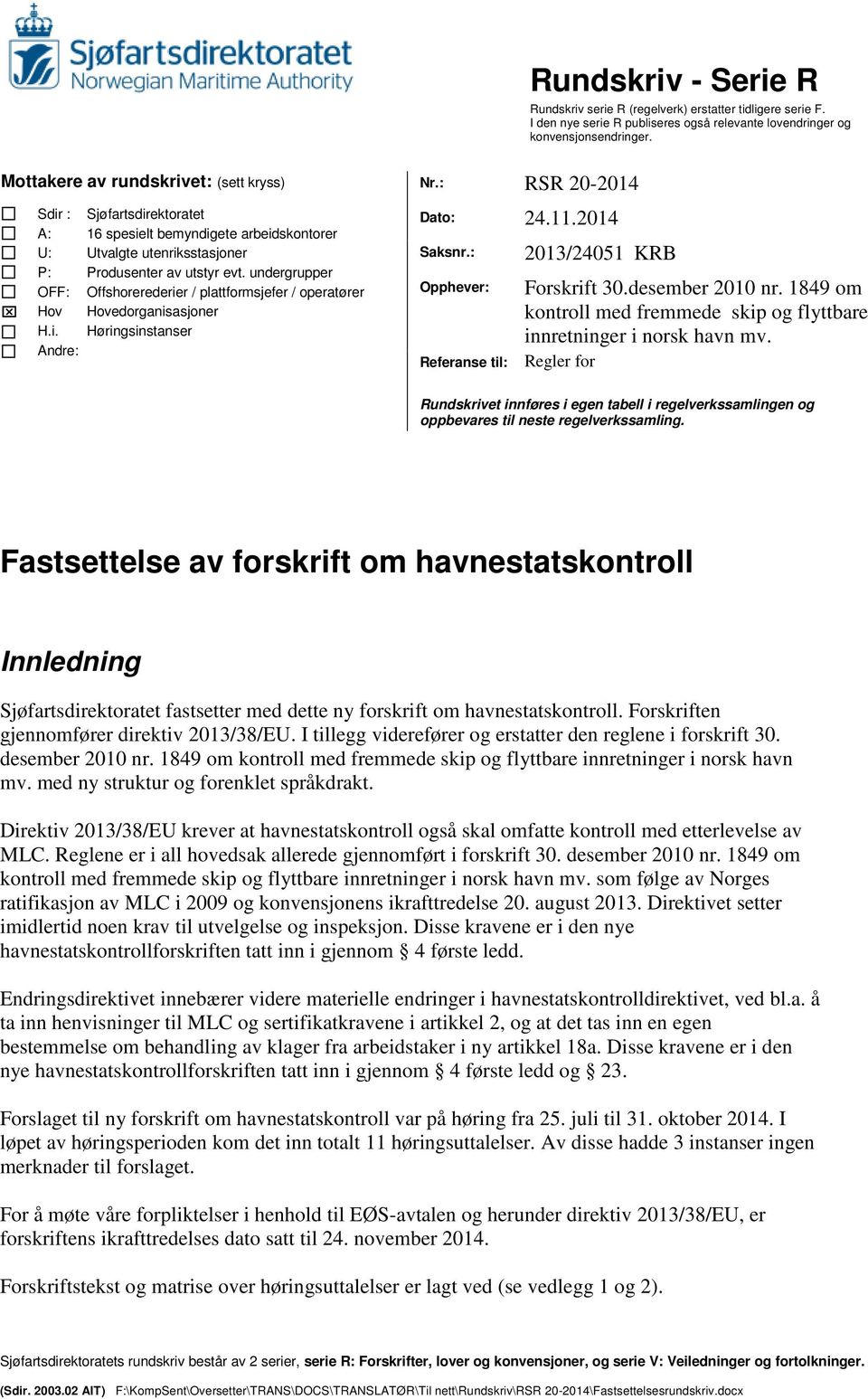 undergrupper Offshorerederier / plattformsjefer / operatører Hovedorganisasjoner Høringsinstanser Dato: 24.11.2014 Saksnr.: Opphever: Referanse til: 2013/24051 KRB Forskrift 30.desember 2010 nr.