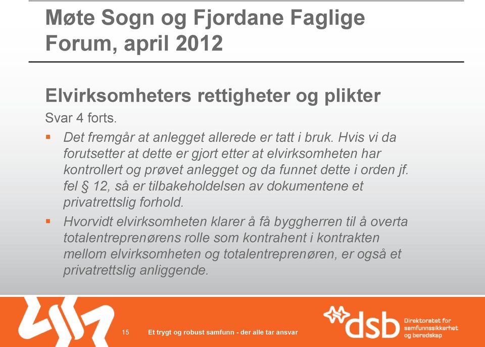 dette i orden jf. fel 12, så er tilbakeholdelsen av dokumentene et privatrettslig forhold.