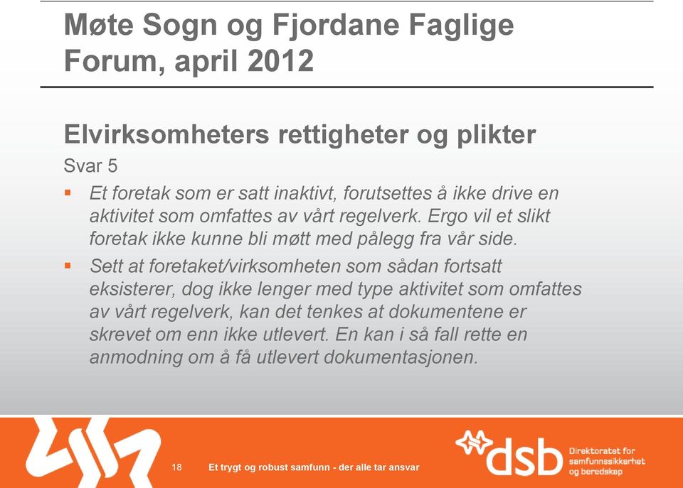 Sett at foretaket/virksomheten som sådan fortsatt eksisterer, dog ikke lenger med type aktivitet som omfattes