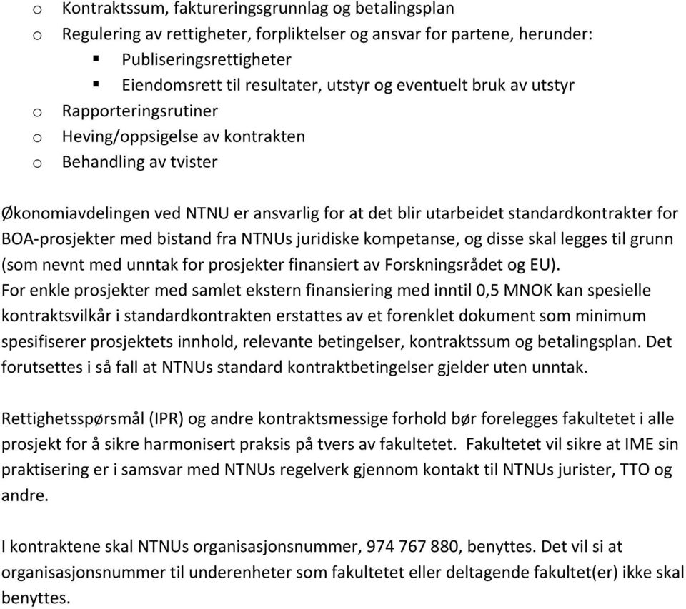 juridiske kmpetanse, g disse skal legges til grunn (sm nevnt med unntak fr prsjekter finansiert av Frskningsrådet g EU).