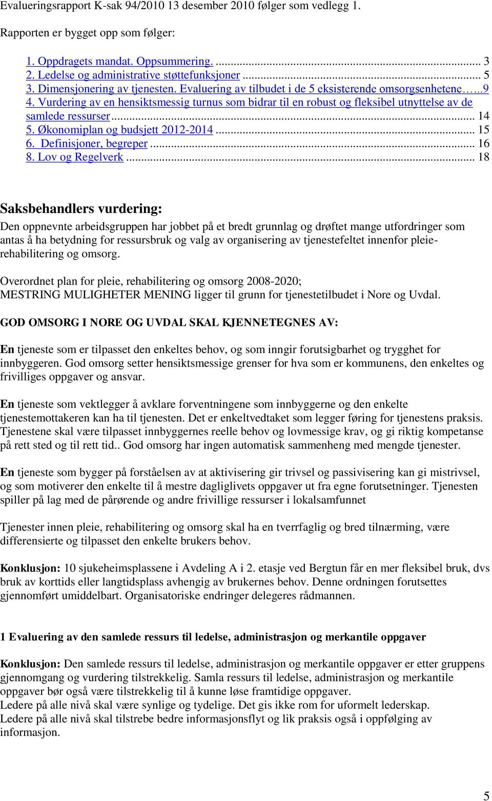 Vurdering av en hensiktsmessig turnus som bidrar til en robust og fleksibel utnyttelse av de samlede ressurser... 14 5. Økonomiplan og budsjett 2012-2014... 15 6. Definisjoner, begreper... 16 8.