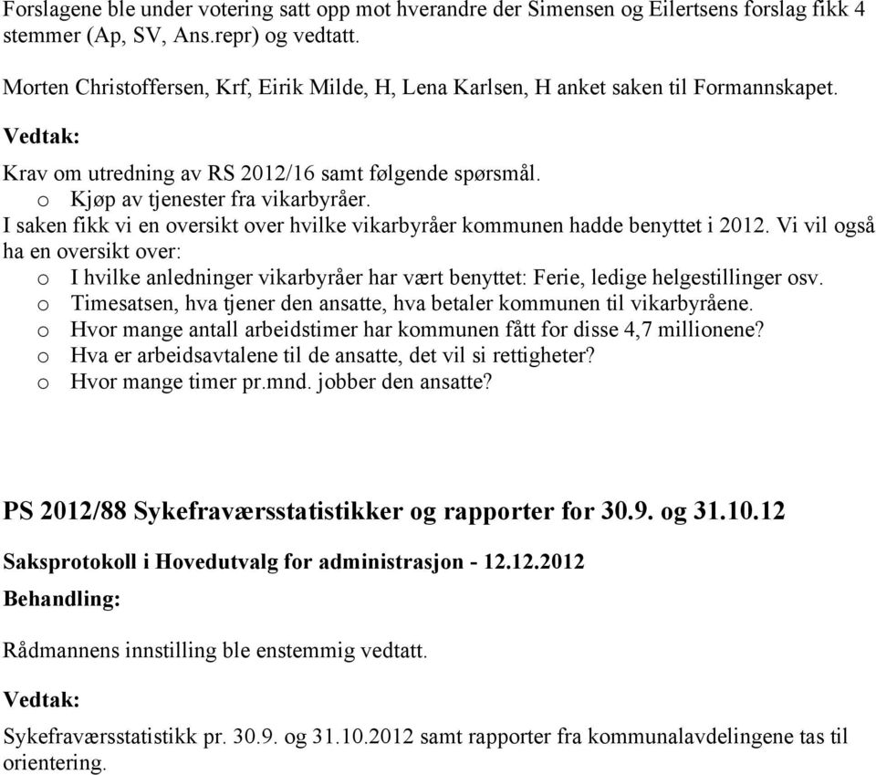 I saken fikk vi en oversikt over hvilke vikarbyråer kommunen hadde benyttet i 2012.