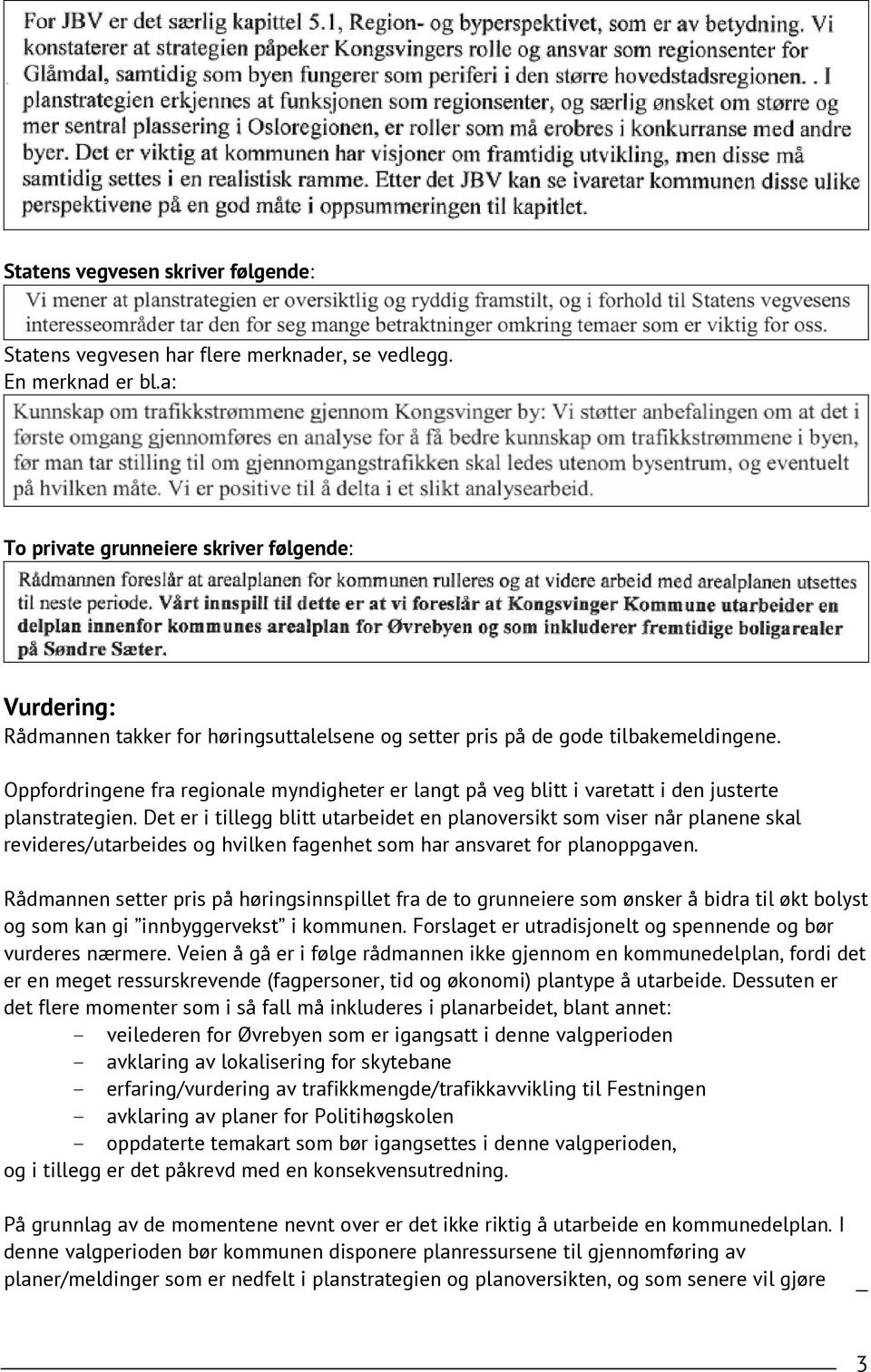 Oppfordringene fra regionale myndigheter er langt på veg blitt i varetatt i den justerte planstrategien.