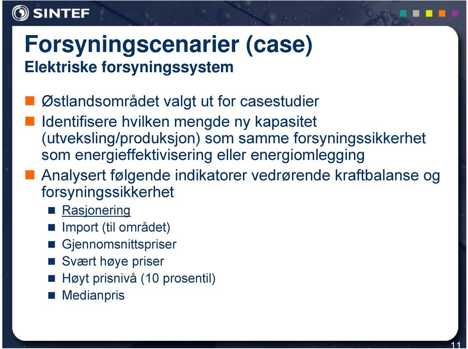 eller energiomlegging Analysert følgende indikatorer vedrørende kraftbalanse og forsyningssikkerhet