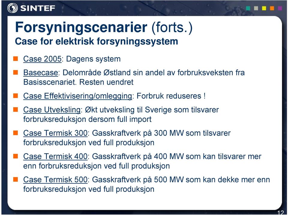 Resten uendret Case Effektivisering/omlegging: Forbruk reduseres!