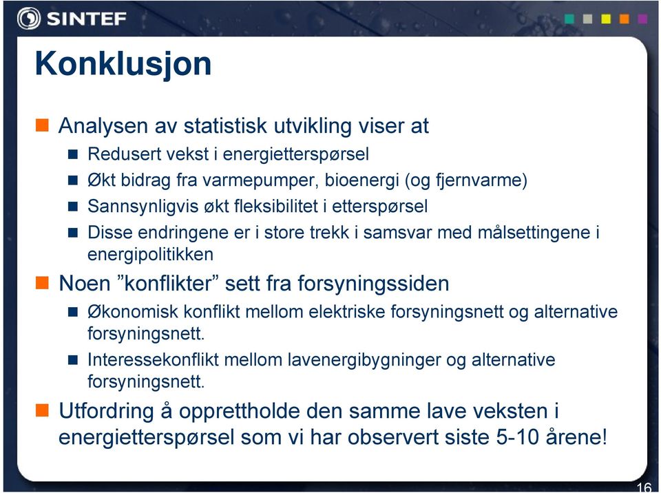 sett fra forsyningssiden Økonomisk konflikt mellom elektriske forsyningsnett og alternative forsyningsnett.