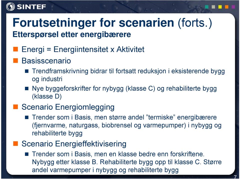 industri Nye byggeforskrifter for nybygg (klasse C) og rehabiliterte bygg (klasse D) Scenario Energiomlegging Trender som i Basis, men større andel termiske