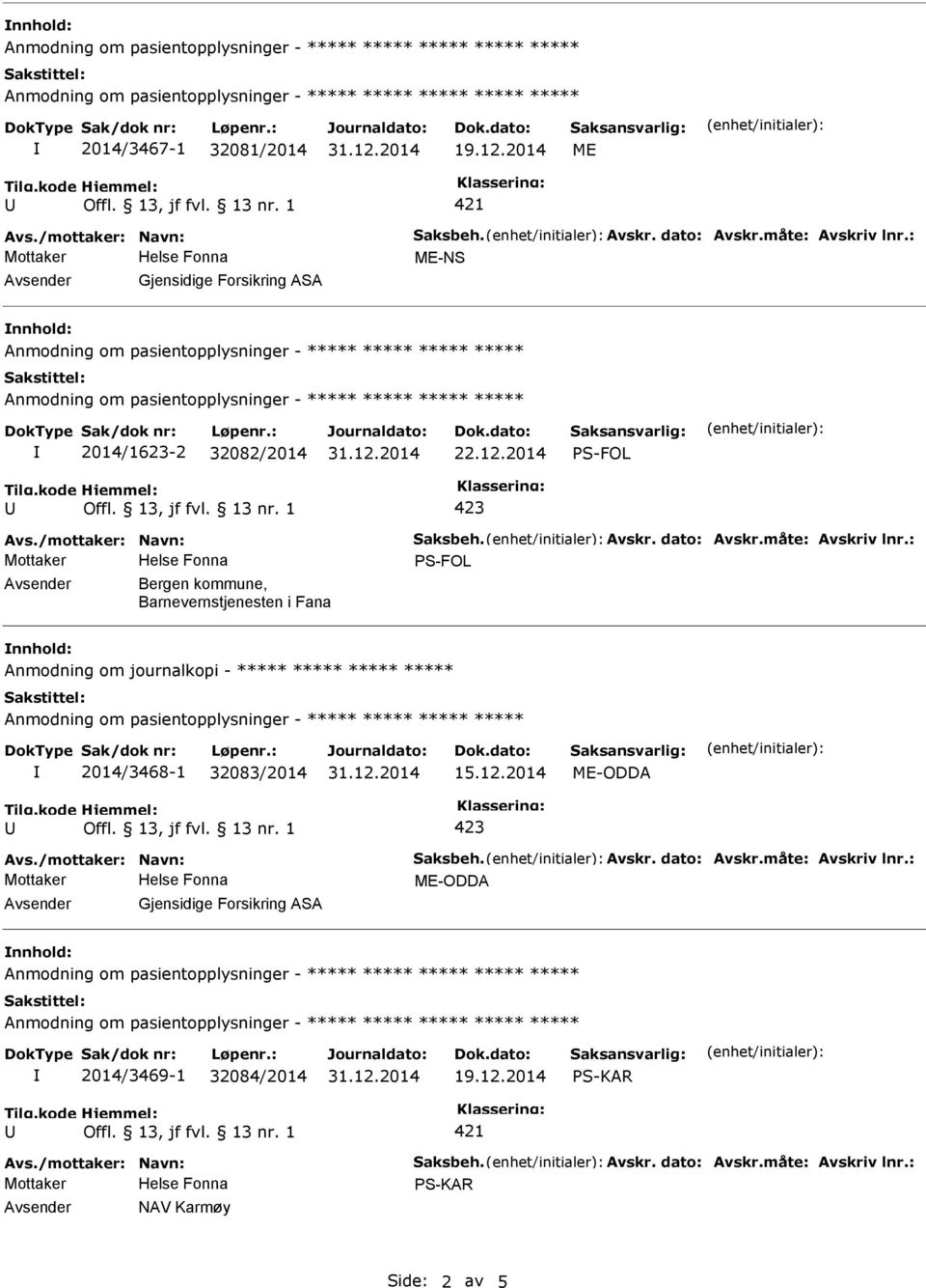 : S-FOL Bergen kommune, Barnevernstjenesten i Fana Anmodning om journalkopi - ***** ***** ***** ***** 2014/3468-1 32083/2014 15.12.2014 ME-ODDA Avs.