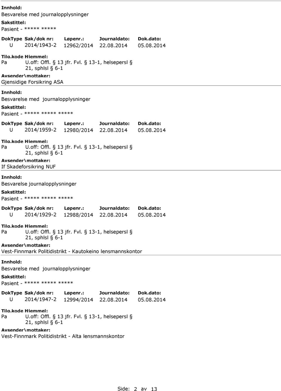 , helsepersl f Skadeforsikring NF Besvarelse journalopplysninger sient - ***** ***** ***** 2014/1929-2 12988/2014.off: Offl. 13 jfr.