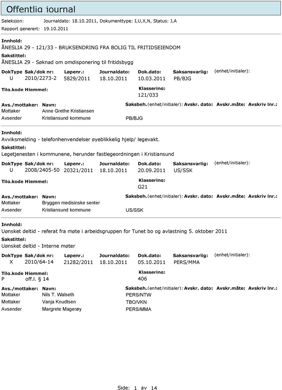 dato: Avskr.måte: Avskriv lnr.: Mottaker Anne Grethe Kristiansen PB/BJG Avviksmelding - telefonhenvendelser øyeblikkelig hjelp/ legevakt.