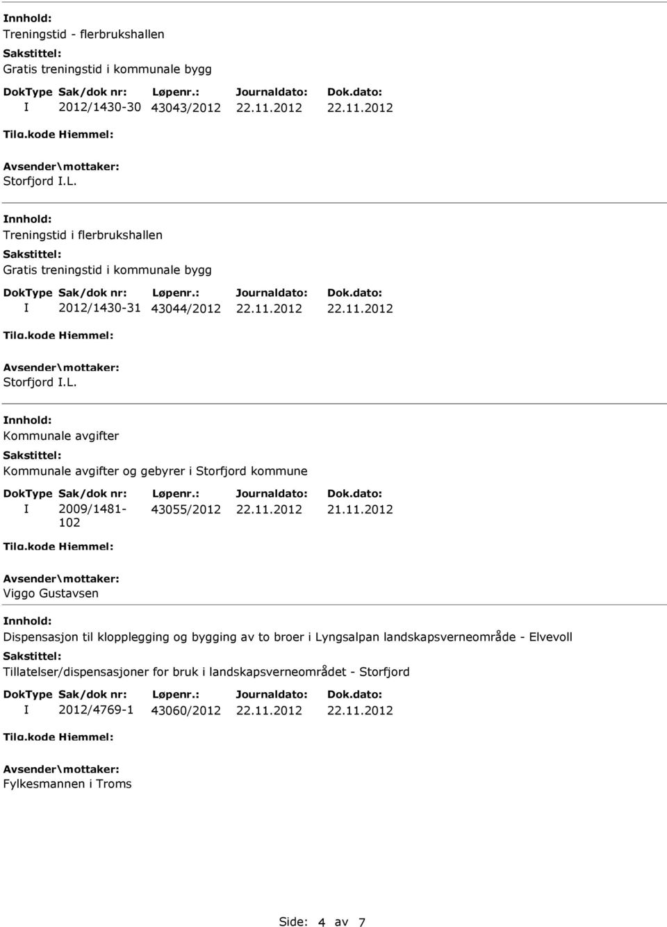 Kommunale avgifter Kommunale avgifter og gebyrer i Storfjord kommune Sak/dok nr: 2009/1481-102 Løpenr.