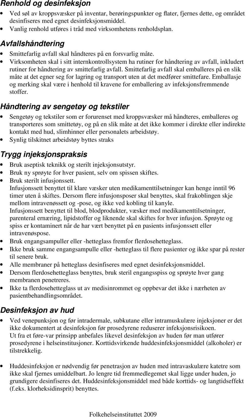 Virksomheten skal i sitt internkontrollsystem ha rutiner for håndtering av avfall, inkludert rutiner for håndtering av smittefarlig avfall.