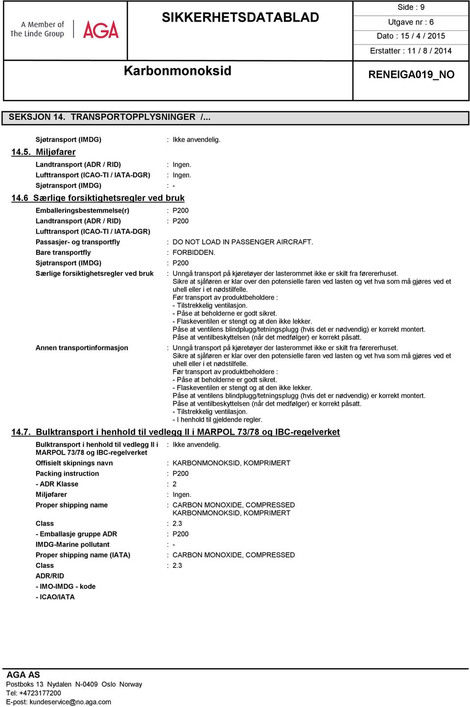 forsiktighetsregler ved bruk Annen transportinformasjon : P200 : P200 : DO NOT LOAD IN PASSENGER AIRCRAFT. : FORBIDDEN.