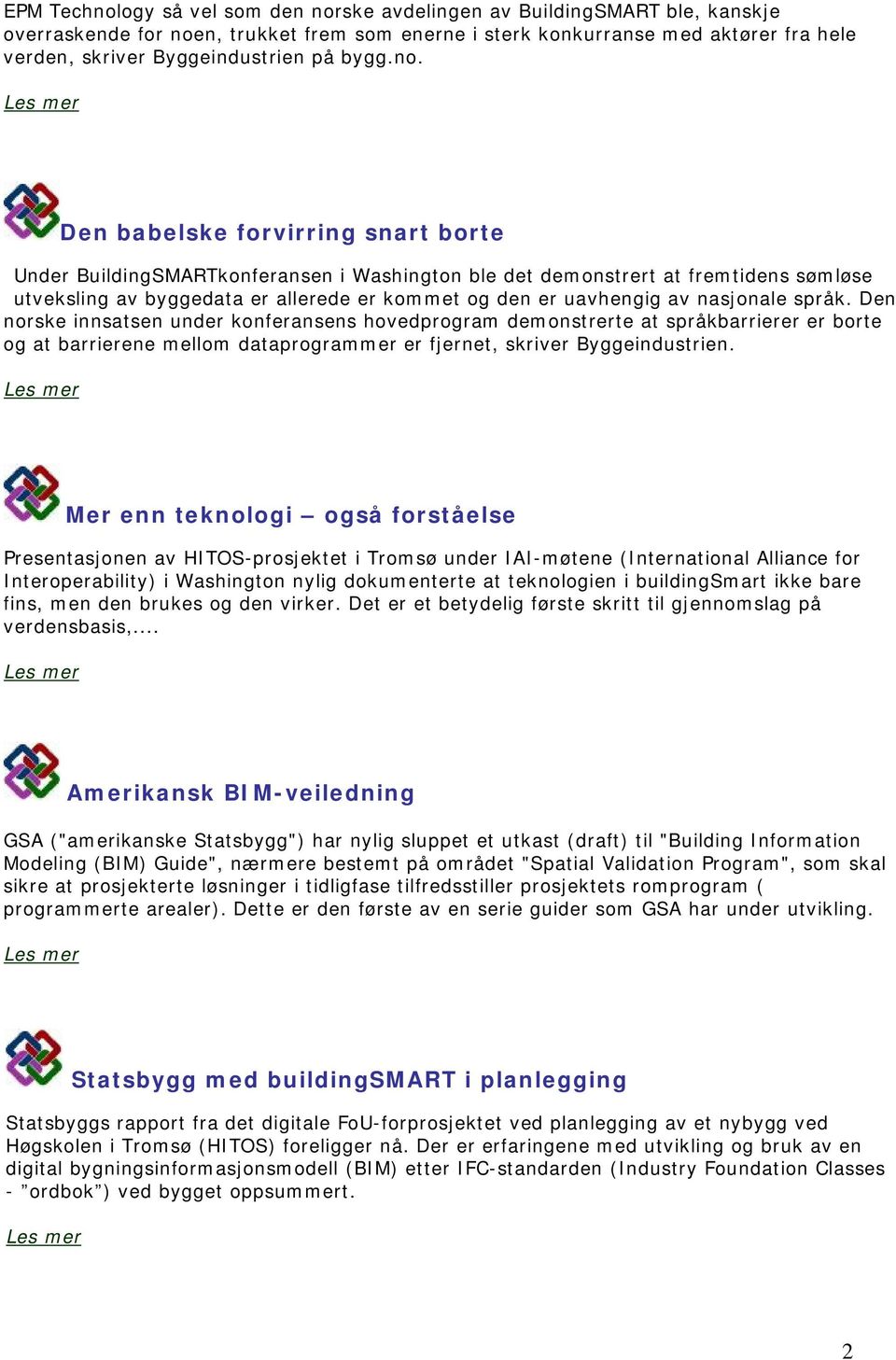 Den babelske forvirring snart borte Under BuildingSMARTkonferansen i Washington ble det demonstrert at fremtidens sømløse utveksling av byggedata er allerede er kommet og den er uavhengig av