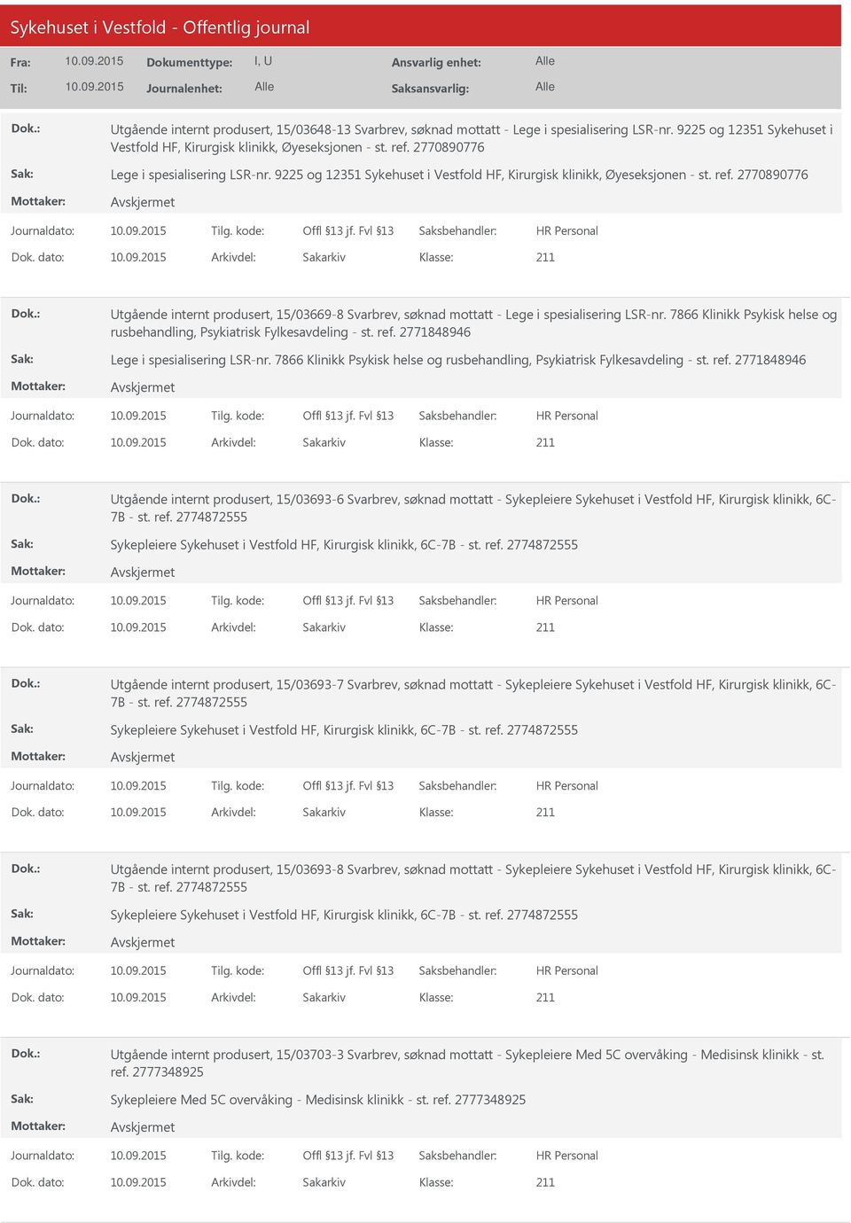 2770890776 Utgående internt produsert, 15/03669-8 Svarbrev, søknad mottatt - Lege i spesialisering LSR-nr. 7866 Klinikk Psykisk helse og rusbehandling, Psykiatrisk Fylkesavdeling - st. ref.