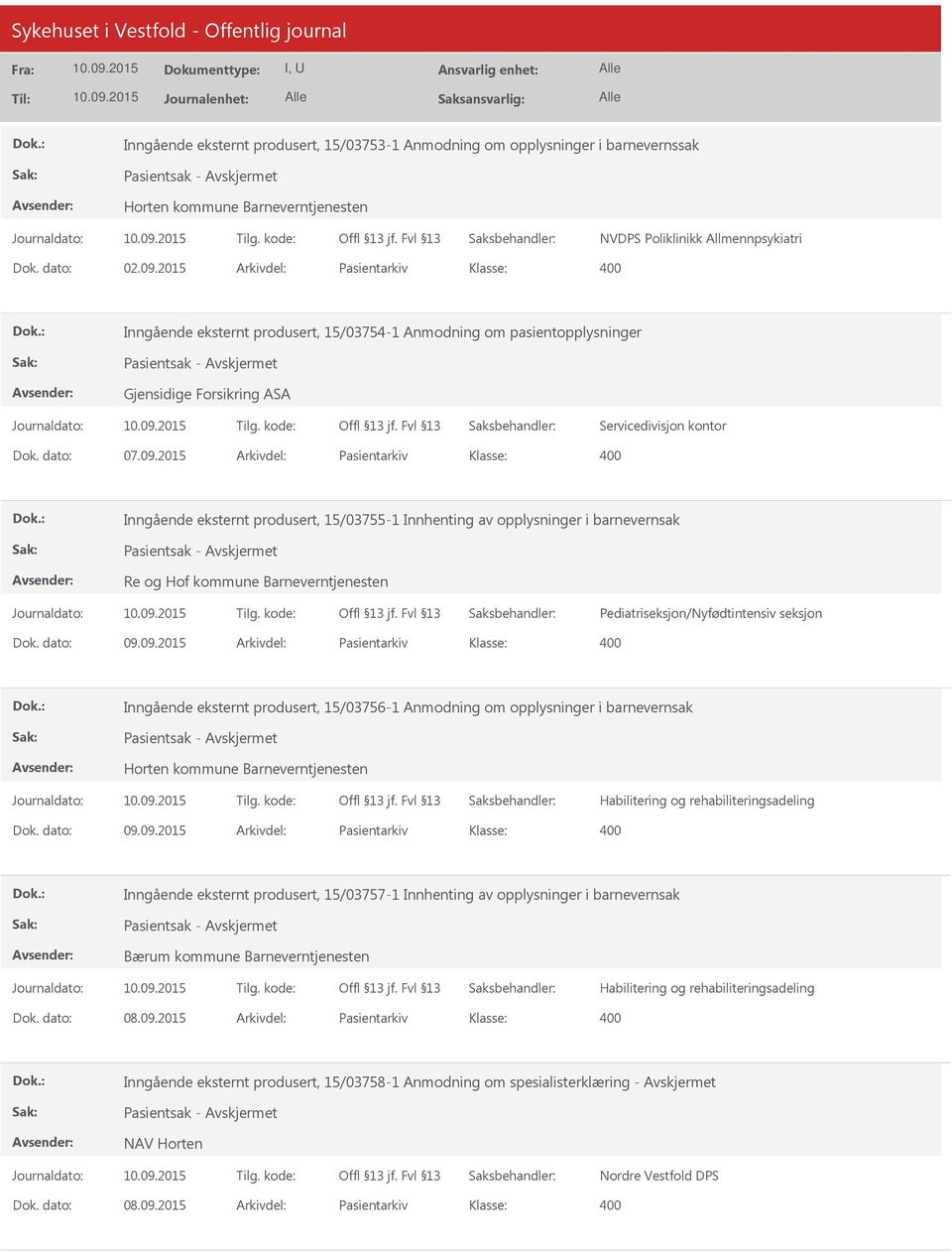 2015 Arkivdel: Pasientarkiv Inngående eksternt produsert, 15/03755-1 Innhenting av opplysninger i barnevernsak Pasientsak - Re og Hof kommune Barneverntjenesten Pediatriseksjon/Nyfødtintensiv seksjon