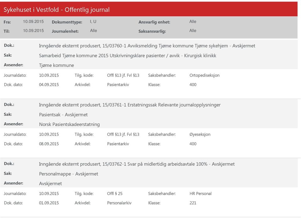2015 Arkivdel: Pasientarkiv Inngående eksternt produsert, 15/03761-1 Erstatningssak Relevante journalopplysninger Pasientsak - Norsk