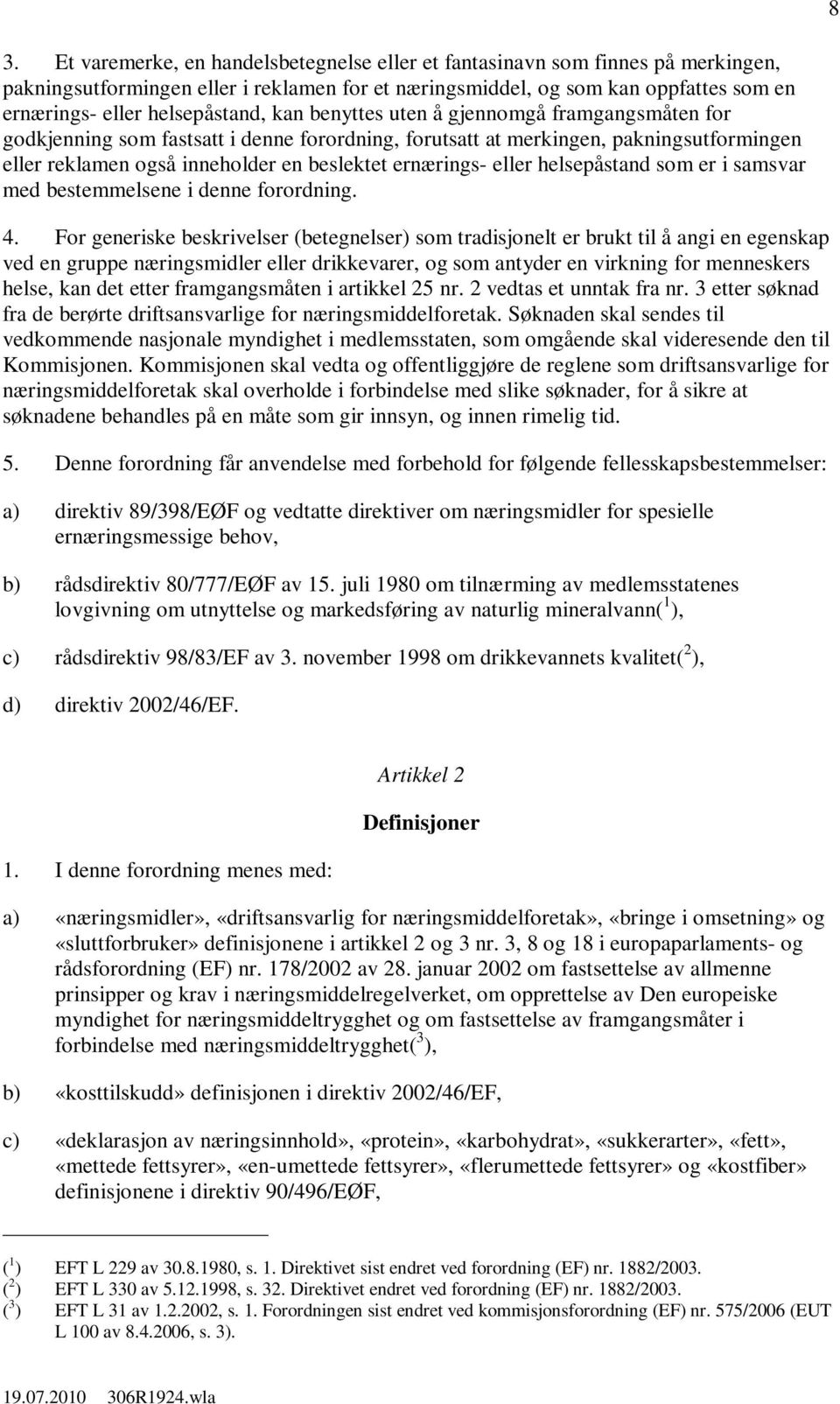 ernærings- eller helsepåstand som er i samsvar med bestemmelsene i denne forordning. 4.