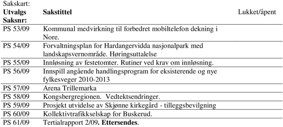 Rutiner ved krav om innløsning. Innspill angående handlingsprogram for eksisterende og nye fylkesveger 2010-2013 Arena Trillemarka Kongsbergregionen.