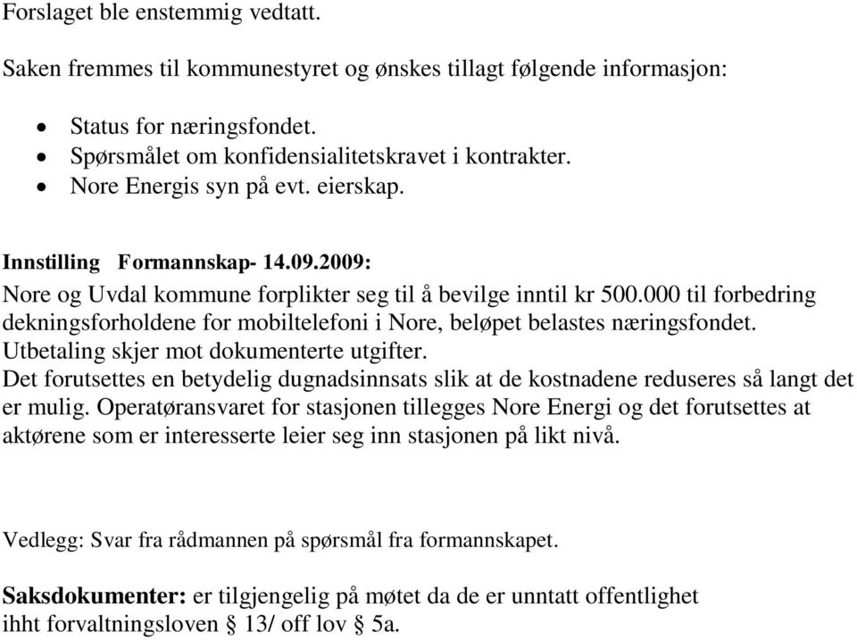 000 til forbedring dekningsforholdene for mobiltelefoni i Nore, beløpet belastes næringsfondet. Utbetaling skjer mot dokumenterte utgifter.