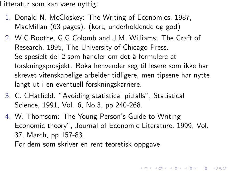 Boka henvender seg til lesere som ikke har skrevet vitenskapelige arbeider tidligere, men tipsene har nytte langt ut i en eventuell forskningskarriere. 3. C.