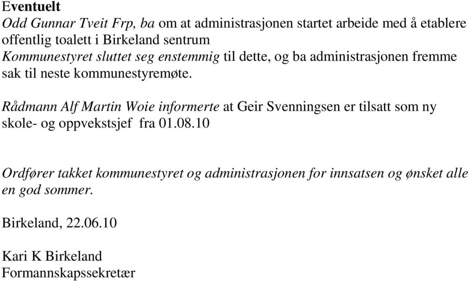 Rådmann Alf Martin Woie informerte at Geir Svenningsen er tilsatt som ny skole- og oppvekstsjef fra 01.08.