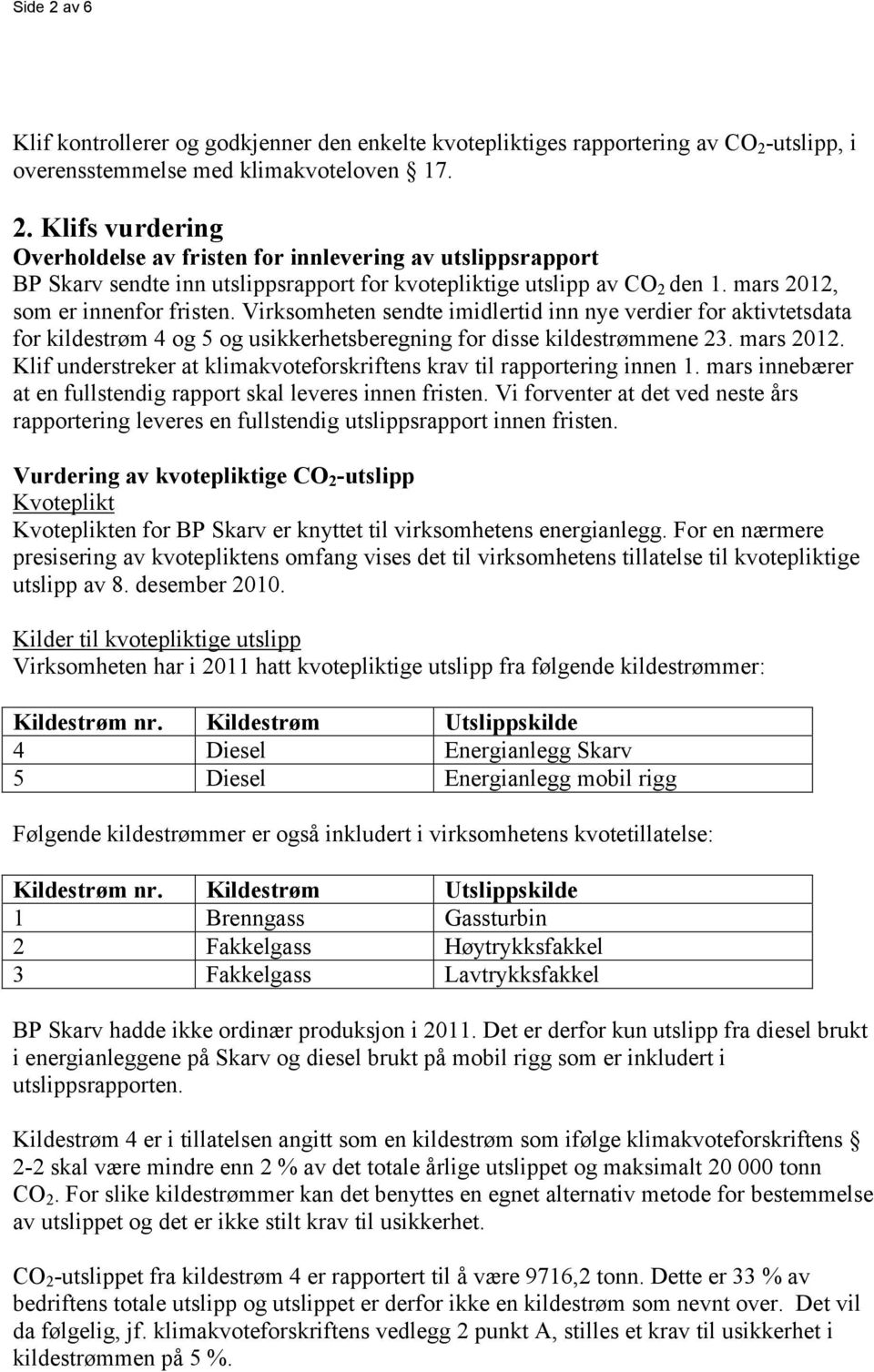 Klif understreker at klimakvoteforskriftens krav til rapportering innen 1. mars innebærer at en fullstendig rapport skal leveres innen fristen.