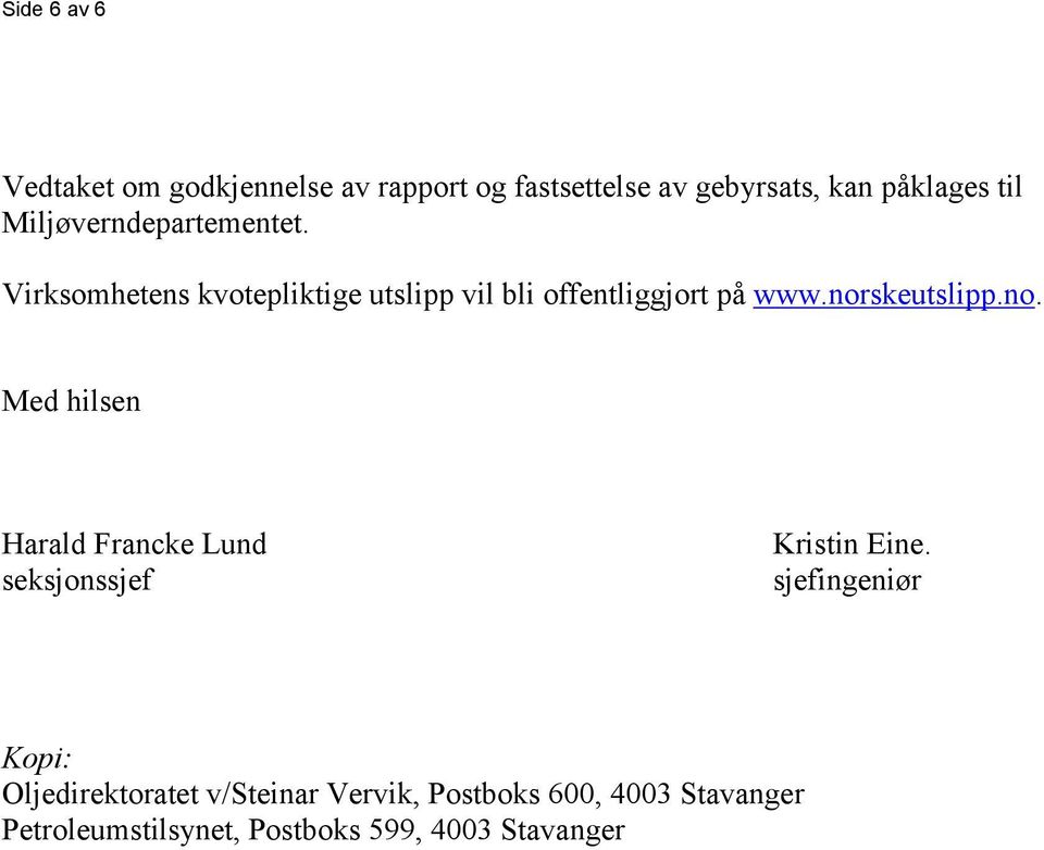 norskeutslipp.no. Med hilsen Harald Francke Lund seksjonssjef Kristin Eine.