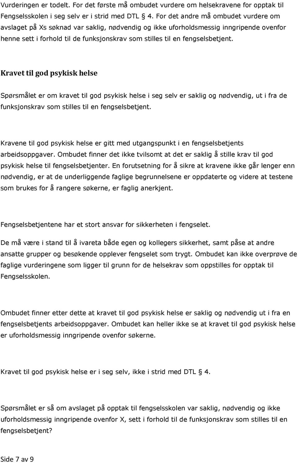 fengselsbetjent. Kravet til god psykisk helse Spørsmålet er om kravet til god psykisk helse i seg selv er saklig og nødvendig, ut i fra de funksjonskrav som stilles til en fengselsbetjent.